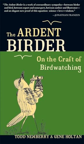 Beispielbild fr The Ardent Birder : On the Craft of Birdwatching zum Verkauf von Better World Books
