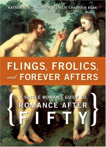 Stock image for Flings, Frolics, and Forever Afters: A Single Woman's Guide to Romance after Fifty for sale by SecondSale