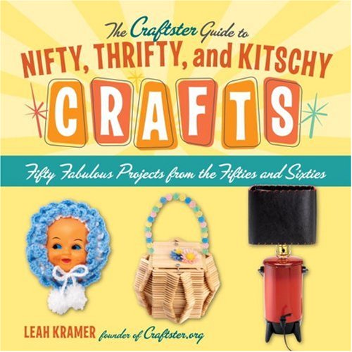 Beispielbild fr The Craftster Guide to Nifty, Thrifty, and Kitschy Crafts : Fifty Fabulous Projects from the Fifties and Sixties zum Verkauf von Better World Books