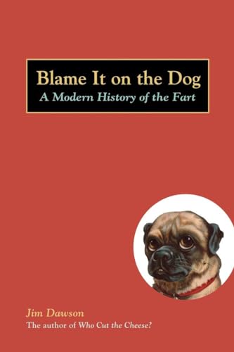 Imagen de archivo de Blame It on the Dog: A Modern History of the Fart a la venta por SecondSale