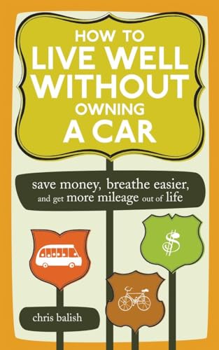 Imagen de archivo de How to live well without owning a car : save money, breathe easier, and get. a la venta por J. Lawton, Booksellers