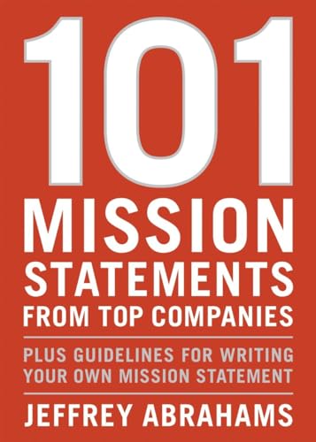101 Mission Statements from Top Companies: Plus Guidelines for Writing Your Own Mission Statement (9781580087612) by Abrahams, Jeffrey