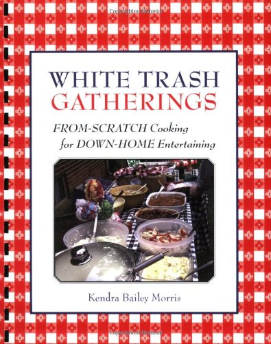 Stock image for White Trash Gatherings: From-Scratch Cooking for down-Home Entertaining for sale by Your Online Bookstore