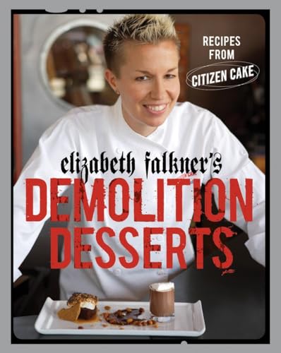 Stock image for Elizabeth Falkner's Demolition Desserts: Recipes from Citizen Cake [A Baking Book] for sale by BookHolders