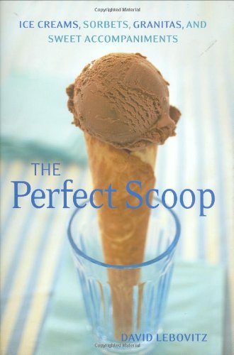 9781580088084: Perfect Scoop: Ice Creams, Sorbets, Granitas, and Sweet Accompaniments