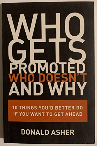 9781580088206: Who Gets Promoted, Who Doesn't, and Why: Ten Things You'd Better Do If You Want to Get Ahead