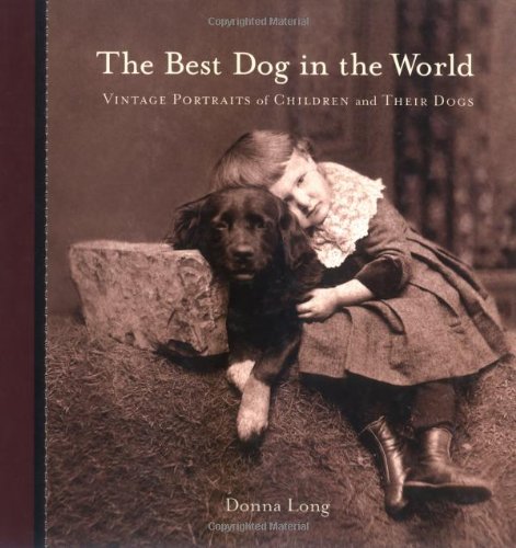 Stock image for The Best Dog in the World : Vintage Portraits of Children and Their Dogs for sale by Better World Books: West