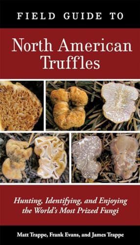 Imagen de archivo de Field Guide to North American Truffles: Hunting, Identifying, and Enjoying the Worlds Most Prized Fungi a la venta por Seattle Goodwill