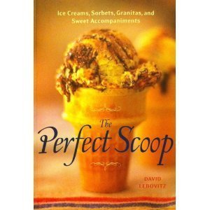 9781580088749: The Perfect Scoop Ice Creams, Sorbets, Granitas, and Sweet Accompaniments