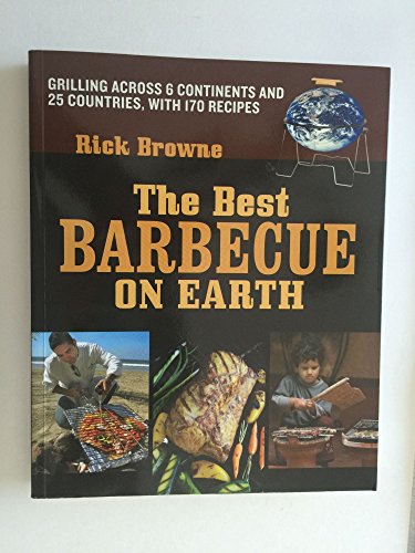 9781580088756: The Best Barbecue on Earth: Grilling Across 6 Continents and 26 Countries, with 175 Recipes
