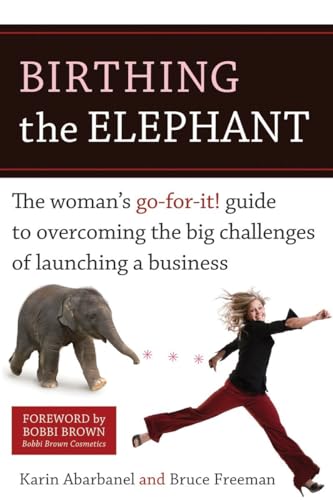 Imagen de archivo de Birthing the Elephant: The Woman's Go-For-It! Guide to Overcoming the Big Challenges of Launching a Business a la venta por SecondSale