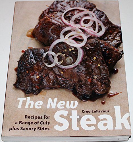 The New Steak: Recipes for a Range of Cuts Plus Savory Sides