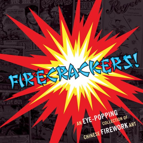 Stock image for Firecrackers!: An Eye-Popping Collection of Chinese Firework Art for sale by Ergodebooks