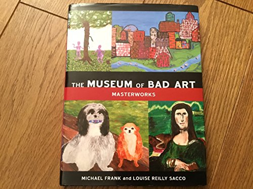 Beispielbild fr The Museum of Bad Art : Masterworks zum Verkauf von Better World Books