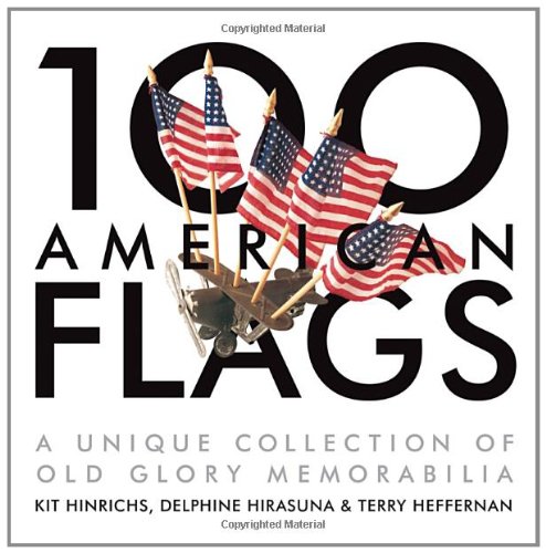 Beispielbild fr 100 American Flags: A Unique Collection of Old Glory Memorabilia (The Collector's Eye) zum Verkauf von Wonder Book
