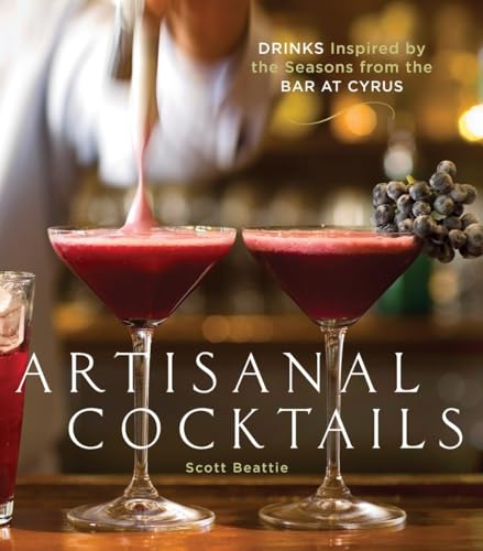 9781580089210: Artisanal Cocktails: Drinks Inspired by the Seasons from the Bar at Cyrus [A Cocktail Recipe Book]