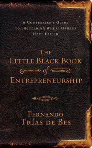 Beispielbild fr The Little Black Book of Entrepreneurship: A Contrarian's Guide to Succeeding Where Others Have Failed zum Verkauf von ThriftBooks-Atlanta