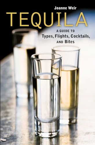 9781580089494: Tequila: A Guide to Types, Flights, Cocktails, and Bites [A Recipe Book]