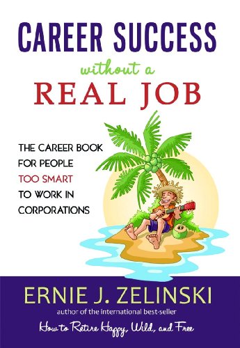 Beispielbild fr Career Success Without a Real Job: The Career Book for People Too Smart to Work in Corporations zum Verkauf von Wonder Book