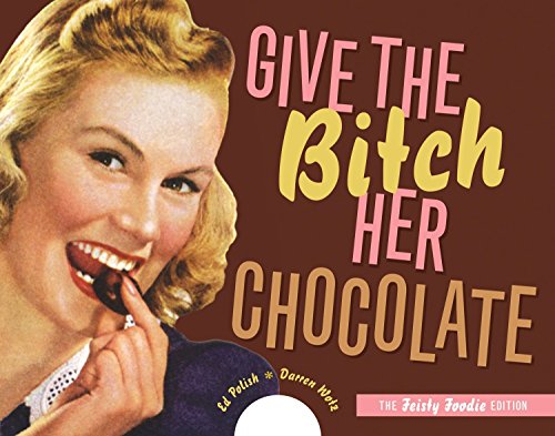 Beispielbild fr Give the Bitch Her Chocolate zum Verkauf von Zoom Books Company