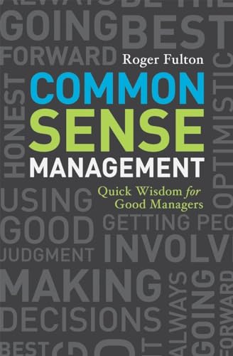 Common Sense Management: Quick Wisdoms for Good Managers (9781580089838) by Fulton, Roger