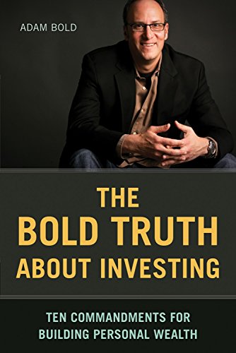 Beispielbild fr Bold Truth about Investing : Ten Commandments of Investing for Building Wealth zum Verkauf von Better World Books