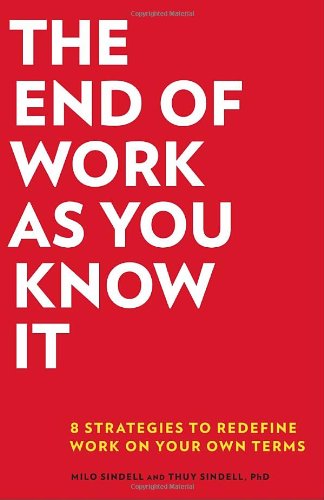 Stock image for The End of Work as You Know It : 8 Strategies to Redefine Work in Your Own Terms for sale by Better World Books
