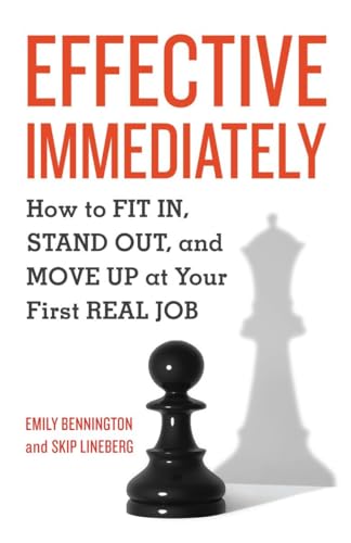 Imagen de archivo de Effective Immediately: How to Fit In, Stand Out, and Move Up at Your First Real Job a la venta por SecondSale