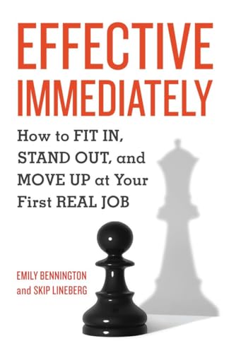 Stock image for Effective Immediately: How to Fit In, Stand Out, and Move Up at Your First Real Job for sale by SecondSale