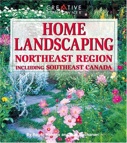 Home Landscaping: Northeast Region, Including Southeast Canada (9781580110044) by Holmes, Roger; Buchanan, Rita