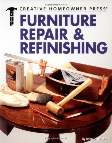 9781580110068: Furniture Repair and Refinishing (Creative Homeowner Ultimate Guide To. . .)