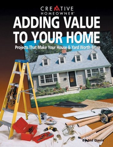 9781580110112: Adding Value to Your Home: Projects That Make Your House & Yard Worth More