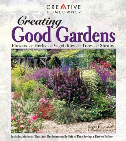 Beispielbild fr Creating Good Gardens: Flowers, Herbs, Vegetables, Trees, Shrubs zum Verkauf von Wonder Book