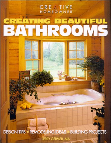 Beispielbild fr Creating Beautiful Bathrooms: Design Tips, Remodeling Ideas, Building Projects zum Verkauf von Wonder Book