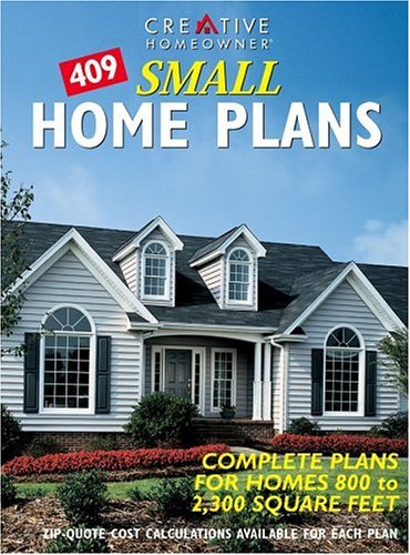 409 Small Home Plans: Complete Plans for Homes 800 Tp 2,300 Square Feet (9781580111157) by Creative Homeowner