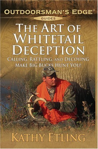 Beispielbild fr The Art of Whitetail Deception: Calling, Rattling, and Decoying - Make Big Bucks Hunt You! (Outdoorsman's Edge) zum Verkauf von SecondSale
