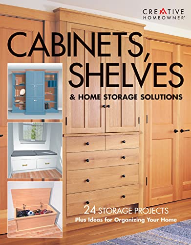 Stock image for Cabinets, Shelves & Home Storage Solutions: 24 Storage Projects Plus Ideas for Organizing Your Home for sale by Your Online Bookstore