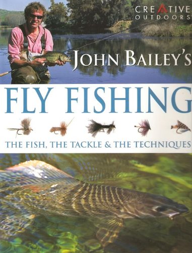 Beispielbild fr John Bailey's Complete Guide to Fly Fishing : The Fish, the Tackle and the Techniques zum Verkauf von Better World Books