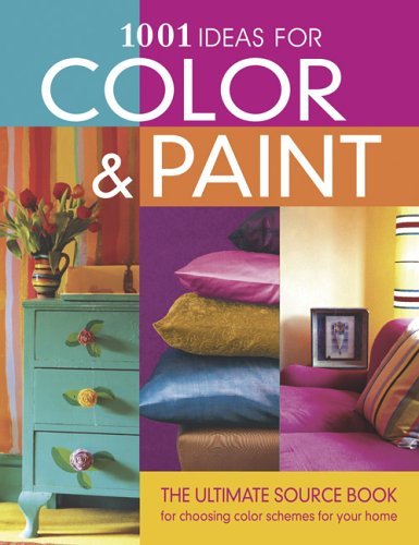 Beispielbild fr 1001 Ideas for Color and Paint : The Ultimate Source Book for Choosing Color Schemes for Your Home zum Verkauf von Better World Books