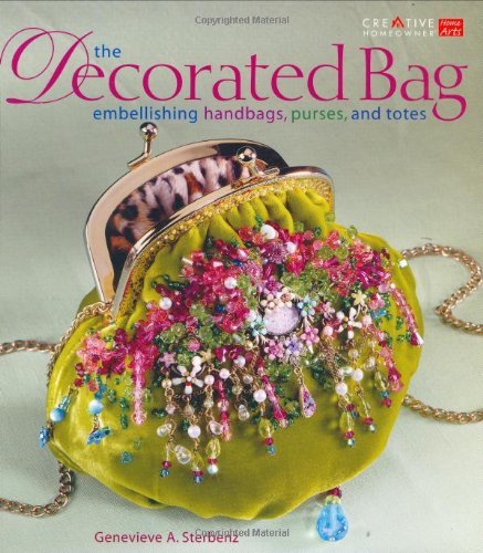 9781580112963: The Decorated Bag: Embellishing Handbags, Purses, and Totes: Creating Designer Handbags, Purses and Totes Using Embellishments