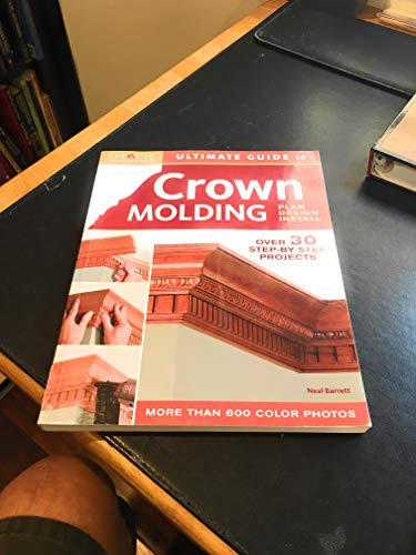 Stock image for Ultimate Guide to Crown Molding: Plan, Design, Install (Creative Homeowner Ultimate Guide to Home Repair and Improvement) for sale by ZBK Books