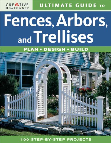 Ultimate Guide to Fences, Arbors & Trellises: Plan, Design, Build (9781580113908) by Creative Homeowner