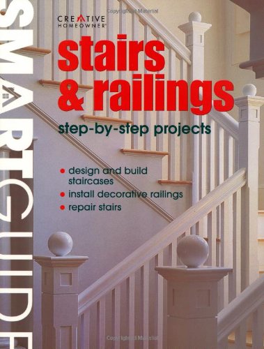 Stairs & Railings: Step-by-step Projects (Smart Guide) (9781580113939) by Creative Homeowner