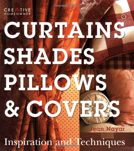 Stock image for Curtains, Shades, Pillows & Covers: Inspiration and Techniques for sale by Once Upon A Time Books