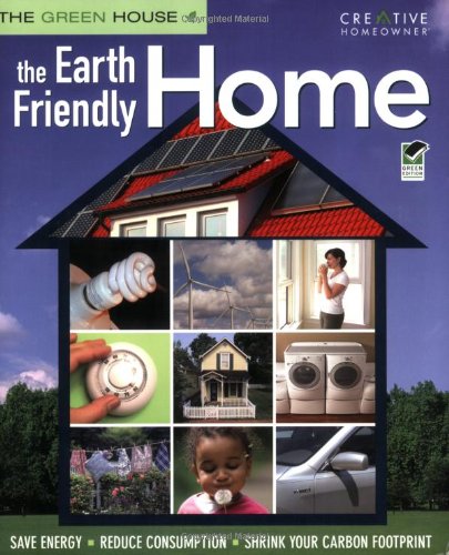 Beispielbild fr The Earth Friendly Home: Save Energy, Reduce Consumption, Shrink Your Carbon Footprint (The Green House) zum Verkauf von WorldofBooks