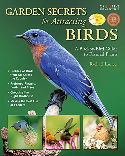 Garden Secrets for Attracting Birds: A Bird-by-Bird Guide to Favored Plants (Creative Homeowner) ...