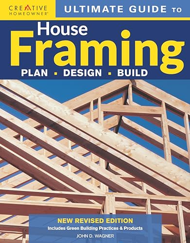 Imagen de archivo de Ultimate Guide to House Framing, 3rd Edition: Plan | Design | Build (Creative Homeowner) Step-by-Step for Building Walls, Floors, and Roofs, Repairing Stairs, and Installing Bay Windows a la venta por Goodwill of Colorado