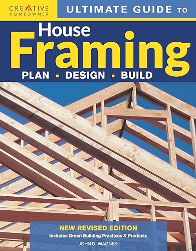 Stock image for Ultimate Guide to House Framing, 3rd Edition: Plan | Design | Build (Creative Homeowner) Step-by-Step for Building Walls, Floors, and Roofs, Repairing Stairs, and Installing Bay Windows for sale by Goodwill of Colorado