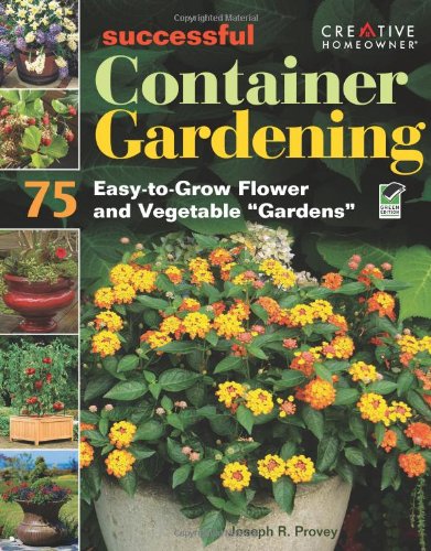 Successful Container Gardening: 75 Easy-to-Grow Flower and Vegetable Gardens (9781580114561) by Provey, Joseph R.