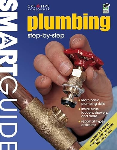 Imagen de archivo de Smart Guide: Plumbing Step by Step, All New and Updated 2nd Edition (Creative Homeowner) How to Repair and Upgrade Faucets, Sinks, Toilets, and More (Smart Guide (Creative Homeowner)) a la venta por HPB Inc.